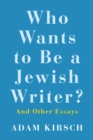 Who Wants to Be a Jewish Writer? : And Other Essays - eBook
