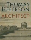 Thomas Jefferson, Architect : Palladian Models, Democratic Principles, and the Conflict of Ideals - Book
