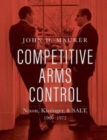 Competitive Arms Control : Nixon, Kissinger, and SALT, 1969-1972 - Book
