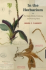 In the Herbarium : The Hidden World of Collecting and Preserving Plants - Book
