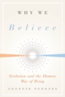 Why We Believe : Evolution and the Human Way of Being - eBook