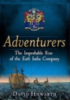 Adventurers : The Improbable Rise of the East India Company: 1550-1650 - Book