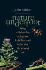 Nature Underfoot : Living with Beetles, Crabgrass, Fruit Flies, and Other Tiny Life Around Us - eBook