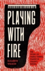 Playing with Fire : The Story of Maria Yudina, Pianist in Stalin's Russia - Book