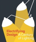 Electrifying Design : A Century of Lighting - Book