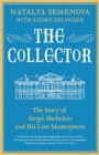 The Collector : The Story of Sergei Shchukin and His Lost Masterpieces - Book