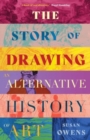 The Story of Drawing : An Alternative History of Art - Book