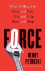 Force : What It Means to Push and Pull, Slip and Grip, Start and Stop - Book