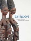 Bamigboye : A Master Sculptor of the Yoruba Tradition - Book