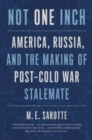 Not One Inch : America, Russia, and the Making of Post-Cold War Stalemate - Book