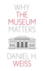 Why the Museum Matters - eBook