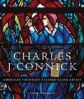 Charles J. Connick : America’s Visionary Stained Glass Artist - Book