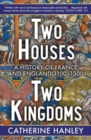 Two Houses, Two Kingdoms : A History of France and England, 1100-1300 - Book
