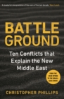 Battleground : 10 Conflicts that Explain the New Middle East - eBook
