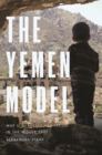 The Yemen Model : Why U.S. Policy Has Failed in the Middle East - eBook