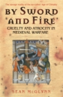 By Sword and Fire : Cruelty And Atrocity In Medieval Warfare - Book