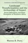 Landscape Transformations and the Archaeology of Impact : Social Disruption and State Formation in Southern Africa - eBook