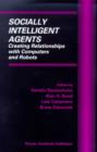 Socially Intelligent Agents : Creating Relationships with Computers and Robots - eBook