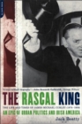 The Rascal King : The Life And Times Of James Michael Curley (1874-1958) - Book