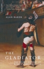 The Gladiator : The Secret History Of Rome's Warrior Slaves - Book