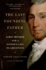 The Last Founding Father : James Monroe and a Nation's Call to Greatness - Book