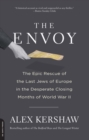 The Envoy : The Epic Rescue of the Last Jews of Europe in the Desperate Closing Months of World War II - eBook