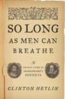 So Long as Men Can Breathe : The Untold Story of Shakespeare's Sonnets - eBook