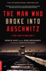 The Man Who Broke Into Auschwitz : A True Story of World War II - eBook