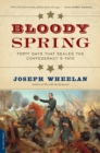 Bloody Spring : Forty Days that Sealed the Confederacy's Fate - Book