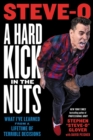 A Hard Kick in the Nuts : What I've Learned from a Lifetime of Terrible Decisions - Book
