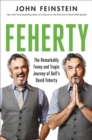 Feherty : The Remarkably Funny and Tragic Journey of Golf's David Feherty - Book