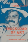 Truckload of Art : The Life and Work of Terry Allen—An Authorized Biography - Book