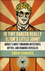 Is Tiny Dancer Really Elton's Little John? : Music's Most Enduring Mysteries, Myths, and Rumors Revealed - Book