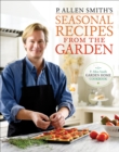 P. Allen Smith's Seasonal Recipes from the Garden : A Garden Home Cookbook - Book