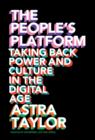 The People's Platform : Taking Back Power and Culture in the Digital Age - eBook