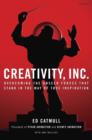 Creativity, Inc. : Overcoming the Unseen Forces That Stand in the Way of True Inspiration - eBook