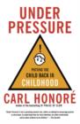 Under Pressure : Putting the Child Back in Childhood - eBook