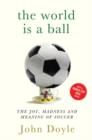 The World is a Ball : The Joy, Madness and Meaning of Soccer - eBook