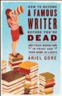 How to Become a Famous Writer Before You're Dead - eBook