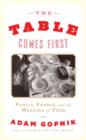 The Table Comes First : Family, France and the Meaning of Food - eBook