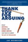 Thank You for Arguing : What Aristotle, Lincoln, and Homer Simpson Can Teach Us About the Art of Persuasion - eBook