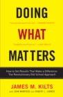 Doing What Matters : How to Get Results That Make a Difference - The Revolutionary Old-School Approach - Book