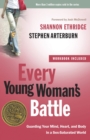 Every Young Woman's Battle (Includes Workbook) : Guarding your Mind, Heart, and Body in a Sex-Saturated World - Book