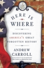 Here Is Where : Discovering America's Great Forgotten History - Book
