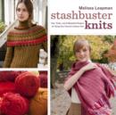 Stashbuster Knits : Tips, Tricks, and 21 Beautiful Projects for Using Your Favorite Leftover Yarn - Book