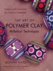 Art of Polymer Clay Millefiori Techniques - eBook