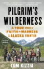 Pilgrim's Wilderness : A True Story of Faith and Madness on the Alaska Frontier - Book