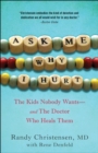 Ask Me Why I Hurt : The Kids Nobody Wants and the Doctor Who Heals Them - Book