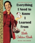 Everything I Need To Know I Learned From a Little Golden Book : An Inspirational Gift Book - Book