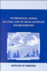 Nutritional Needs in Cold and High-Altitude Environments : Applications for Military Personnel in Field Operations - Book